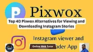 Top 40 Pixwox Alternatives for Viewing and Downloading Instagram Stories