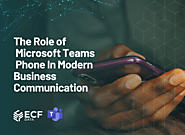 The Role of Microsoft Teams Phone in Modern Business Communication - ECF Data