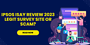 Ipsos iSay Review 2023: Legit Survey Site or Scam?