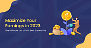 Maximize Your Earnings in 2023: The Ultimate List of UK’s Best Survey Sites