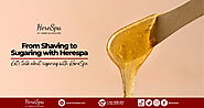 Unlocking the Secrets of the Sugaring Process at HereSpa.