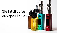 Nic Salt E Juice vs. Vape Eliquid: What’s the Differences