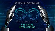 DevOps Automation with Artificial Intelligence – Is DevOps Ready For AI