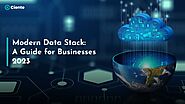 Modern Data Stack: A Guide For Businesses 2023