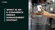 What is an E-commerce Order Management System?