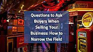Questions to Ask Buyers When Selling Your Business: How to Narrow the Field
