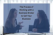 The Process of Working with a Business Broker to Sell Your Business
