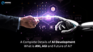 A Complete Details of AI Development – What is ANI, AGI and Future of AI?
