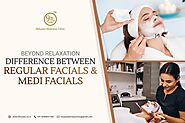 Beyond Relaxation: Difference Between Regular Facials and Medi Facials 