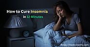 How To Cure Insomnia In 12 Minutes Naturally: 11 Home Remedies