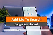 Add Me To Search | Create Your Google People Card - SAROJ MEHER