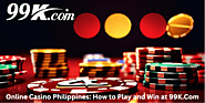 Online Casino Philippines: How to Play and Win at 99K.Com