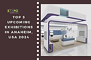 Top 5 upcoming exhibitions in Anaheim, USA 2024