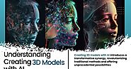 What You Need to Know About Creating 3D Models with AI