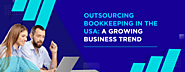 Bookkeeping Outsourcing: A Booming Trend for Growing Businesses in the US"