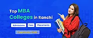 Top 9 MBA Colleges In Ranchi 2023 - Admission, Fees, Exams