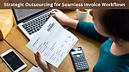 Strategic Outsourcing for Seamless Invoice Workflows