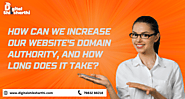 How to Increase Our Website's Domain Authority and How Long Does It Take?