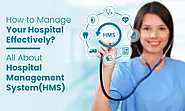 How to Manage Your Hospital Effectively? All About Hospital Management System