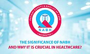 The Significance of NABH and Why it is Crucial in Healthcare? 