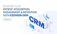 Increase Your Patient Acquisition, Engagement & Retention with Ezovion CRM