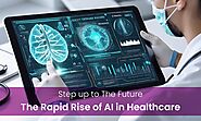 Step up to The Future: The Rapid Rise of AI in Healthcare 