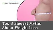 Top 3 Biggest Myths About Weight Loss