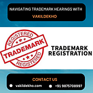 Navigating Trademark Hearing with VakilDekho — Your Path to Trademark Protection