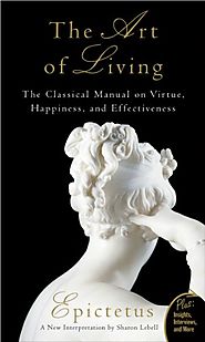 The Art of Living: The Classical Mannual on Virtue, Happiness, and Effectiveness