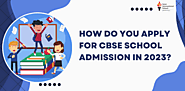 How Do You Apply For CBSE School Admission In 2023?