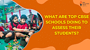 What Are Top CBSE Schools Doing To Assess Their Students?