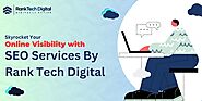 SEO Services by Rank Tech Digital : Skyrocket Your Online Visibility