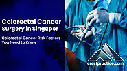 Comprehensive Guide to Colorectal Cancer Surgery in Singapore