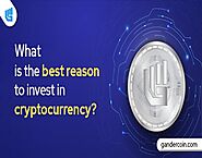 What is the best reason to invest in cryptocurrency?