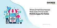 Why Mobile Apps are Essential for Small Business Sales?