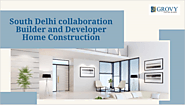 South Delhi collaboration Builder and Developer Home Construction