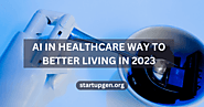 AI In Healthcare: From Data To Diagnosis: Way To Better Living In 2023