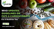 WHO Updates Guidelines on Fats and Carbohydrates for a Healthier You