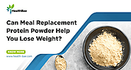 Can Meal Replacement Protein Powder Help You Lose Weight?