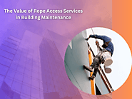 The Value of Rope Access Services in Building Maintenance