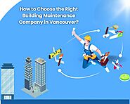 How to Choose the Right Building Maintenance Company in Vancouver?