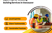 Expert Tips for Choosing Building Services in Vancouver