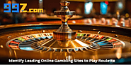 Identify Leading Online Gambling Sites to Play Roulette