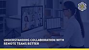 Understanding Collaboration with Remote Teams Better - WorkHub | AI Powered Knowledge Management and smart work