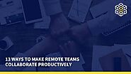 13 Ways To Make Remote Teams Collaborate Productively - WorkHub | AI Powered Knowledge Management and smart work