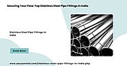 Securing Your Flow: Top Stainless Steel Pipe Fittings in India