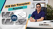 FUE Hair Transplant Punches | Size & Selection | Best Hair Transplant Surgeon in Delhi- Dr. Jangid