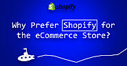 Why Prefer Shopify for eCommerce Store? - Shopify Development Company
