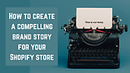 How To Create A Compelling Brand Story For Your Shopify Store