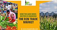 How The Agri Seeds Sector is Changing The B2B Trade Market